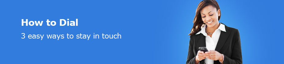 How to dial? 3 easy ways to stay in touch